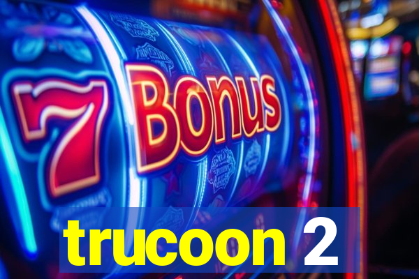 trucoon 2